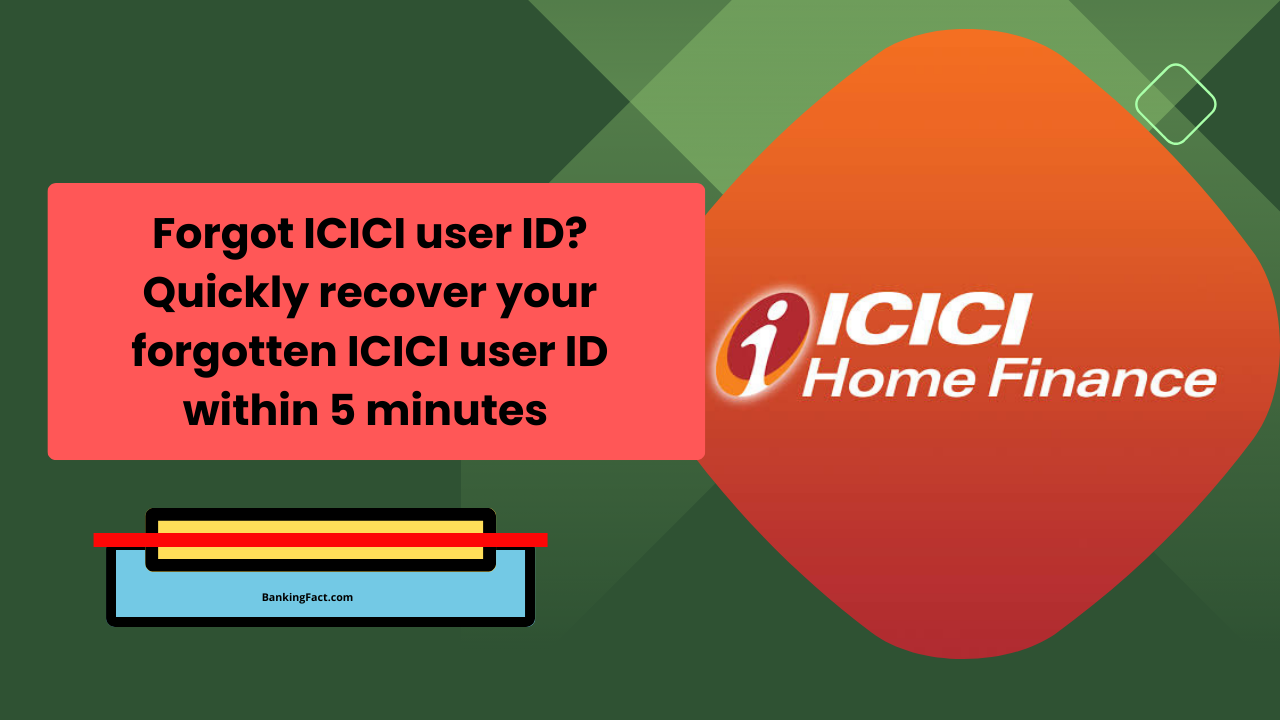 Forgot ICICI user ID Quickly recover your forgotten ICICI user ID within 5 minutes