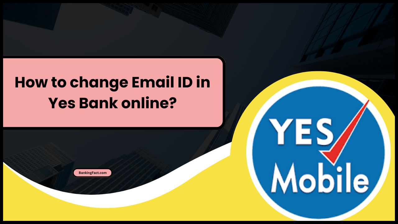 How to change Email ID in Yes Bank online