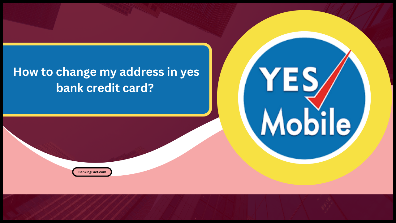 How to change my address in yes bank c