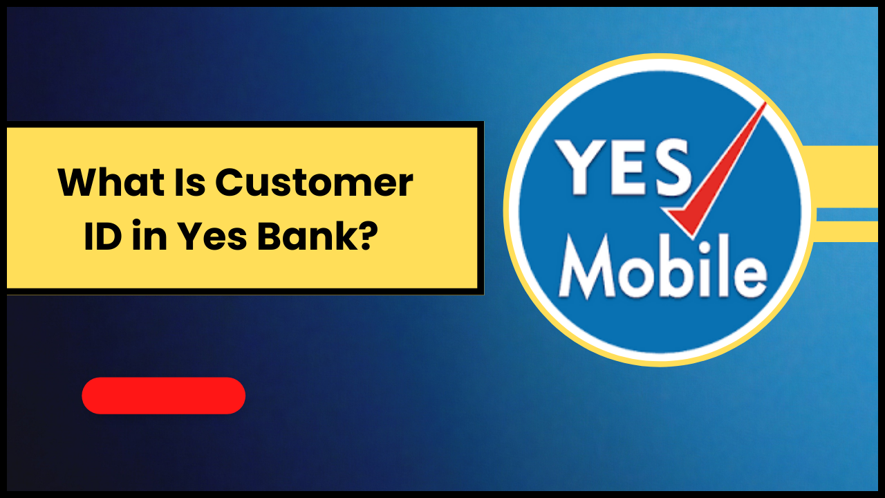What Is Customer ID in Yes Bank