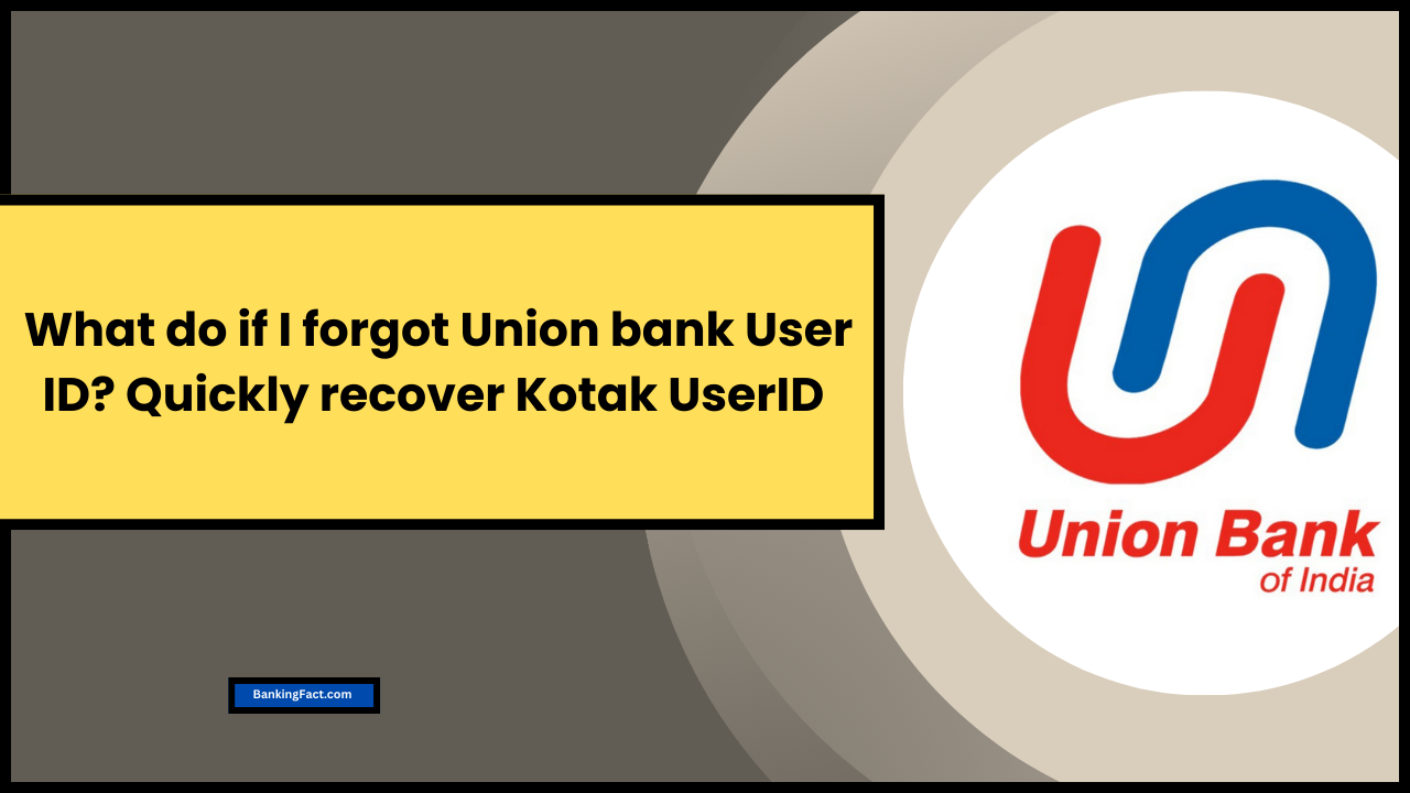 What do if I forgot Union bank User ID Quickly recover Kotak UserID